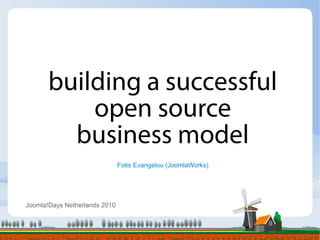 building a successful
           open source
         business model
                               Fotis Evangelou (JoomlaWorks)




Joomla!Days Netherlands 2010
 