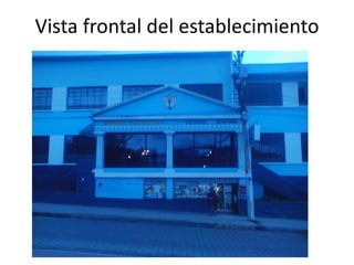 Vista frontal del establecimiento
 