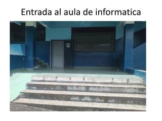 Entrada al aula de informatica
 