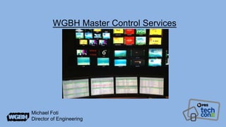 WGBH Master Control Services

Michael Foti
Director of Engineering

 