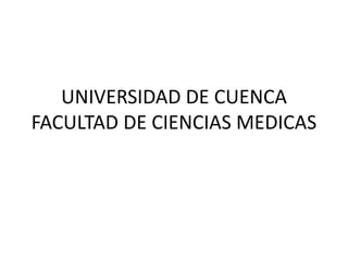 UNIVERSIDAD DE CUENCA
FACULTAD DE CIENCIAS MEDICAS
 