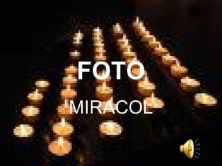 FOTO
MIRACOL
 