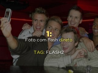 1:
Foto com flash direto
TAG: FLASH2
 