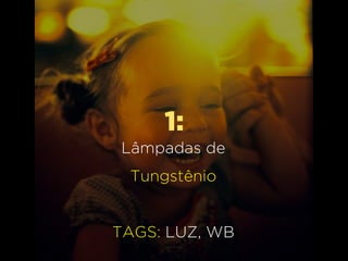 1:
Luz principal
ou key light
TAGS: LUZ, KEY
 