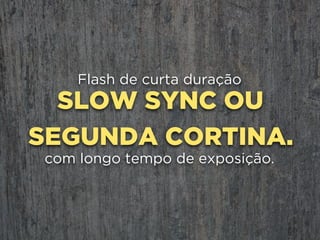 REDUZIR OU FILTRAR
É importante
a luz.
Se ela for muito forte provoca brilhos
desnecessários, alto contraste
e elimina texturas.
 