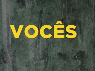 VOCÊS
 