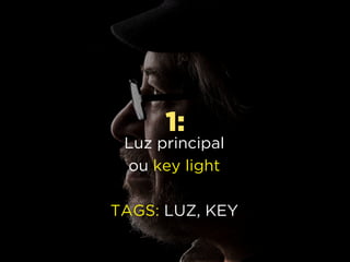 2:
Luz de
enchimento
TAGS: LUZ, FILL
 