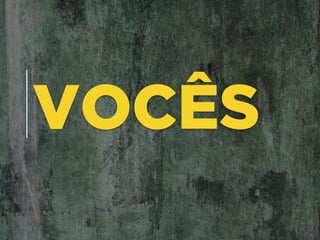 VOCÊS
 