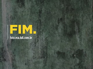 FIM.foto.eca.luli.com.br
 