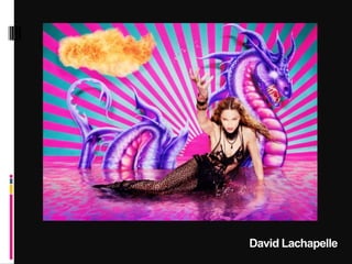 David Lachapelle
 