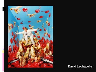 David Lachapelle
 