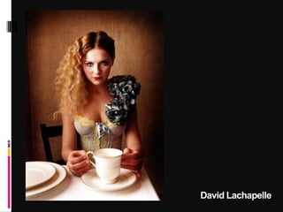 David Lachapelle
 