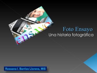 Foto Ensayo Una historia fotográfica 