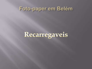 Foto-paper em Belém Recarregaveis 