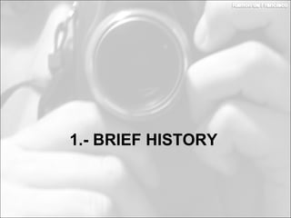 1.- BRIEF HISTORY
 