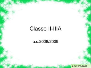 Classe II-IIIA a.s.2008/2009 A.S.2008/2009 