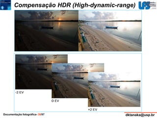 Compensação HDR (High-dynamic-range) 
Documentação fotográfica- 38/97 dktanaka@usp.br 
 