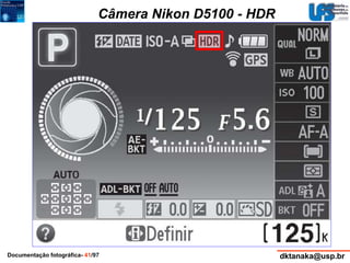 Câmera Nikon D5100 - HDR 
Documentação fotográfica- 41/97 dktanaka@usp.br 
 