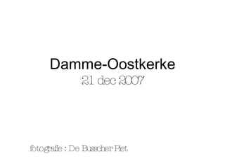 Damme-Oostkerke 21 dec 2007 fotografie : De Busscher Piet 