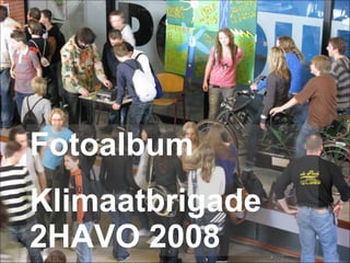 Fotoalbum Klimaatbrigade 2HAVO 2008 