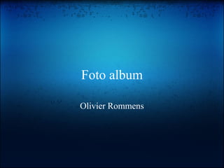 Foto album

Olivier Rommens
 