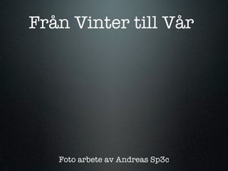 Från Vinter till Vår




   Foto arbete av Andreas Sp3c
 
