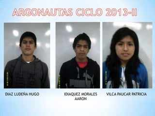 DIAZ LUDEÑA HUGO IDIAQUEZ MORALES
AARON
VILCA PAUCAR PATRICIA
 