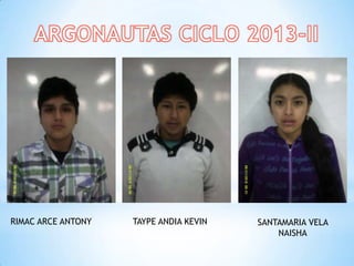 RIMAC ARCE ANTONY TAYPE ANDIA KEVIN SANTAMARIA VELA
NAISHA
 