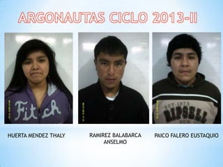 HUERTA MENDEZ THALY RAMIREZ BALABARCA
ANSELMO
PAICO FALERO EUSTAQUIO
 