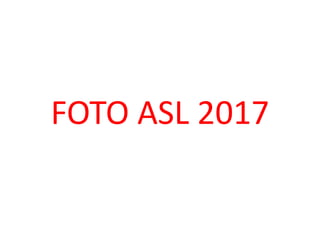 FOTO ASL 2017
 