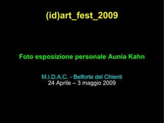 (id)art_fest_2009 Foto esposizione personale Aunia Kahn M.I.D.A.C. - Belforte del Chienti 24 Aprile – 3 maggio 2009 