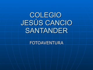 COLEGIO  JESÚS CANCIO SANTANDER FOTOAVENTURA 