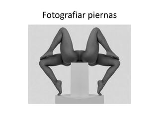 Fotografiar piernas
 