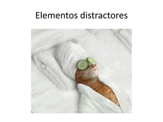 Elementos distractores
 
