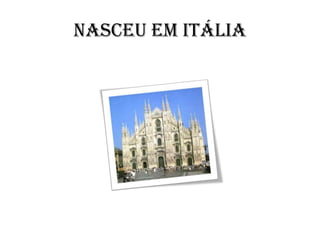Nasceu em Itália 