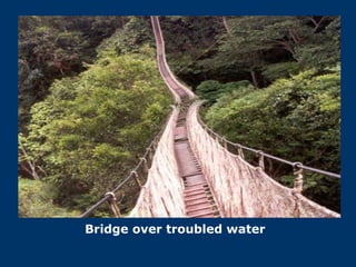Bridge over troubled water 