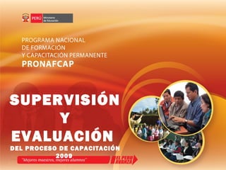 SUPERVISIÓN
Y
EVALUACIÓN
DEL PROCESO DE CAPACITACIÓN
2009
 