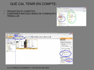 ORGANITZACIO CARPETES COMPRIMER IMATGES ABANS DE COMENÇAR A TREBALLAR QUE CAL TENIR EN COMPTE: ELS FITXERS ES GUARDEN A “LES MEVES IMATGES” 