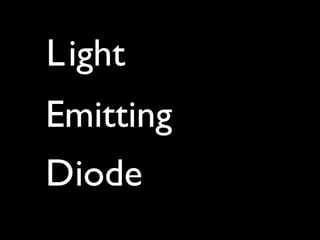 L ight
Emitting
Diode
 