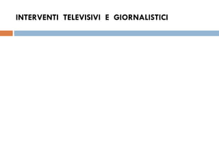 INTERVENTI  TELEVISIVI  E  GIORNALISTICI 