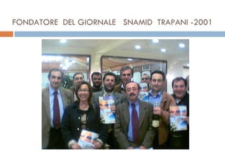 FONDATORE  DEL GIORNALE  SNAMID  TRAPANI -2001 