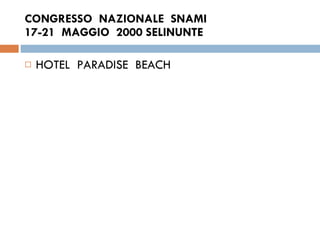 CONGRESSO  NAZIONALE  SNAMI  17-21  MAGGIO  2000 SELINUNTE  HOTEL  PARADISE  BEACH  