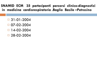 SNAMID  ECM  35  partecipanti  percorsi  clinico-diagnostici  in  medicina  cardiorespiratoria .Baglio  Basile –Petrosino  31-01-2004  07-02-2004 14-02-2004 28-02-2004 