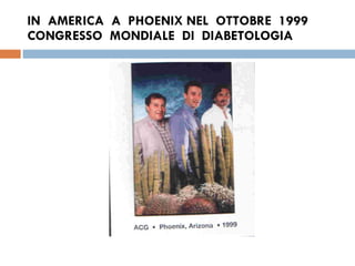 IN  AMERICA  A  PHOENIX NEL  OTTOBRE  1999  CONGRESSO  MONDIALE  DI  DIABETOLOGIA  