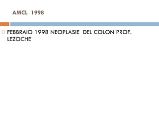 AMCL  1998  FEBBRAIO 1998 NEOPLASIE  DEL COLON PROF. LEZOCHE  