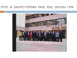 FOTO  DI  GRUPPO PORFIRIE- PROF.  EZIO  VENTURA 1998 
