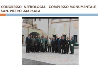 CONGRESSO  NEFROLOGIA  COMPLESSO MONUMENTALE  SAN. PIETRO -MARSALA 