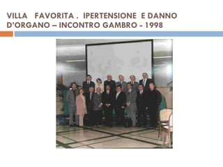 VILLA  FAVORITA .  IPERTENSIONE  E DANNO  D’ORGANO – INCONTRO GAMBRO - 1998 