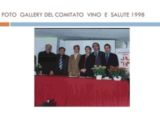 FOTO  GALLERY DEL COMITATO  VINO  E  SALUTE 1998 