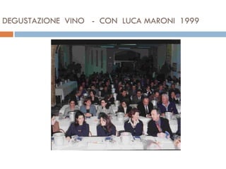 DEGUSTAZIONE  VINO  -  CON  LUCA MARONI  1999 
